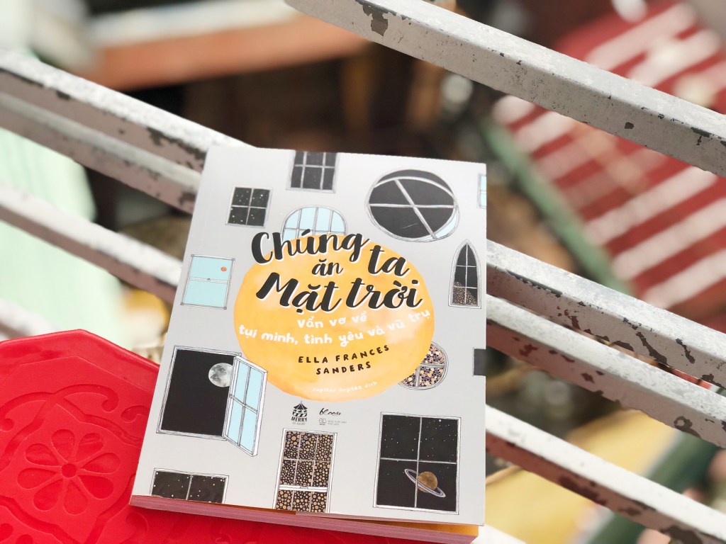 Chúng ta ăn Mặt trời – Vẩn vơ về tụi mình, tình yêu và vũ trụ – Ella Frances&nbsp;Sanders